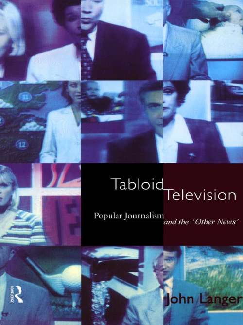 Tabloid Television: Popular Journalism and the 'Other News' (Communication and Society)