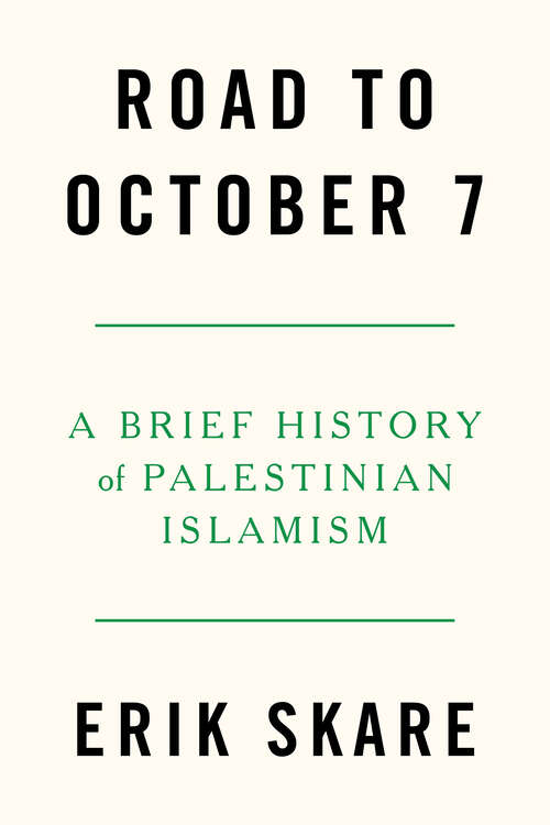 Book cover of Road to October 7: A Brief History of Palestinian Islamism