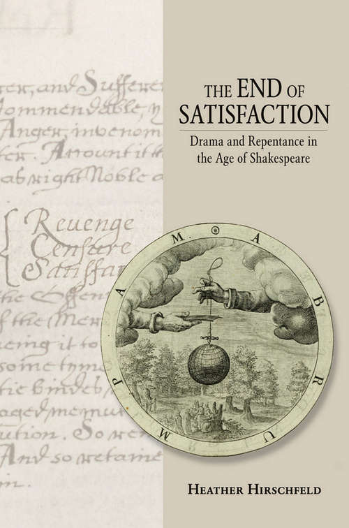 Book cover of The End of Satisfaction: Drama and Repentance in the Age of Shakespeare