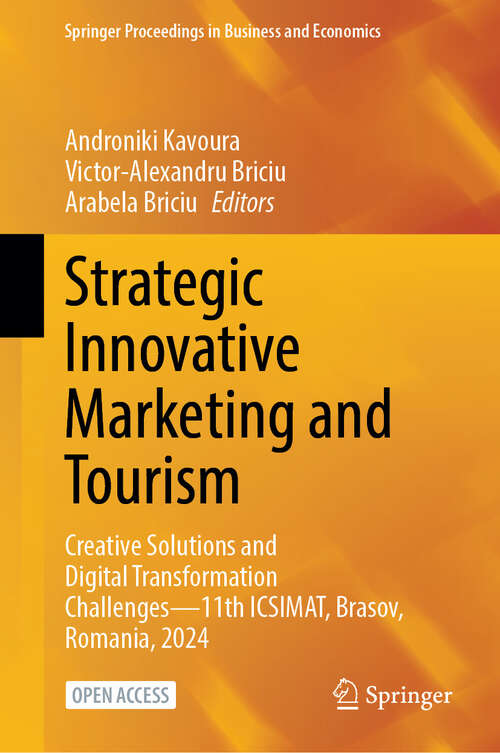 Book cover of Strategic Innovative Marketing and Tourism: Creative Solutions and Digital Transformation Challenges—11th ICSIMAT, Brasov, Romania, 2024 (Springer Proceedings in Business and Economics)