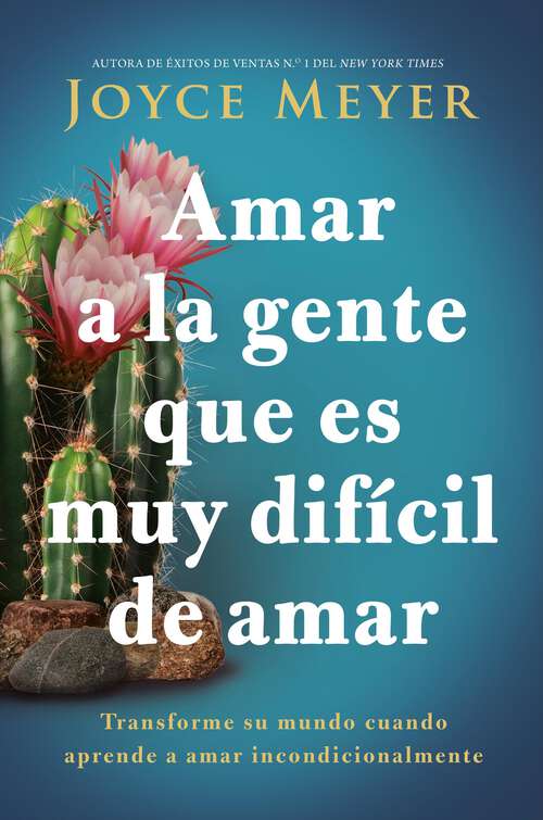 Book cover of Amar a la gente que es muy difícil de amar: Transforme su mundo cuando aprende a amar incondicionalmente