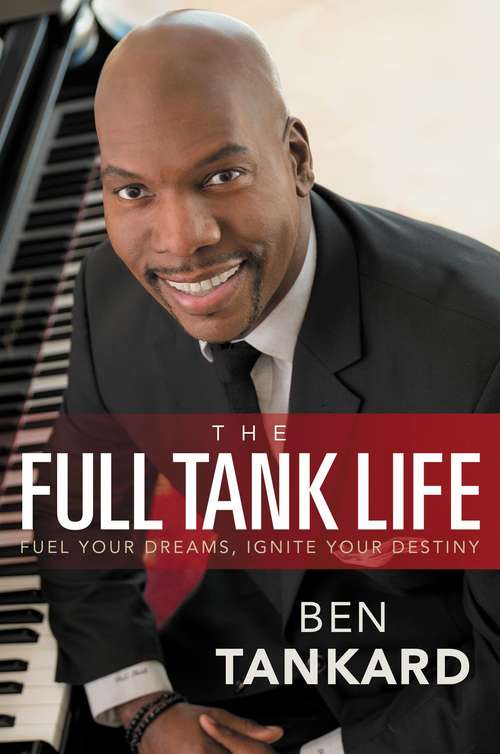 Book cover of The Full Tank Life: Fuel Your Dreams, Ignite Your Destiny