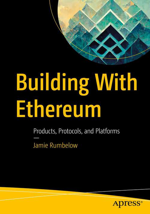 Book cover of Building With Ethereum: Products, Protocols, and Platforms (1st ed.)