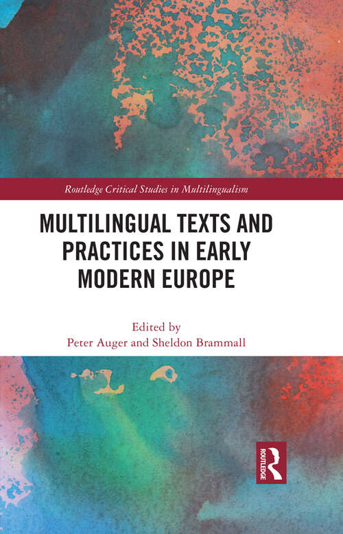 Multilingual Texts and Practices in Early Modern Europe (Routledge Critical Studies in Multilingualism)
