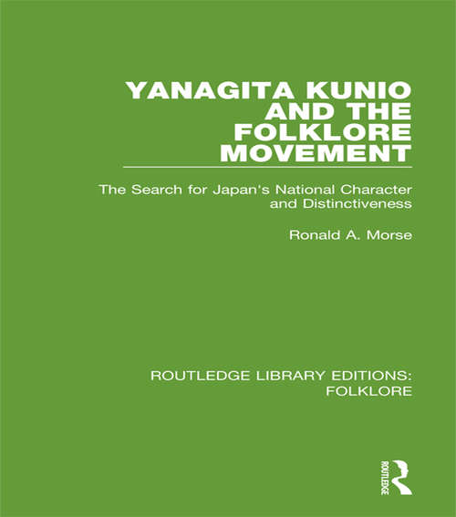 Yanagita Kunio and the Folklore Movement: The Search for Japan's National Character and Distinctiveness (Routledge Library Editions: Folklore)