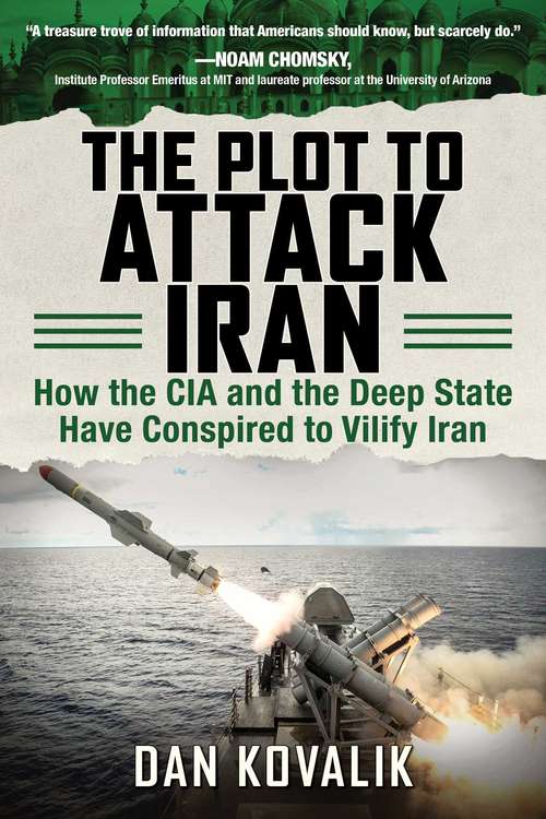 Book cover of The Plot to Attack Iran: How the CIA and the Deep State Have Conspired to Vilify Iran