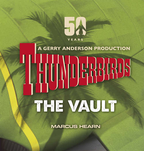 Book cover of Thunderbirds: The Vault: celebrating over 50 years of the classic series
