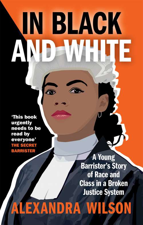Book cover of In Black and White: A Young Barrister's Story of Race and Class in a Broken Justice System