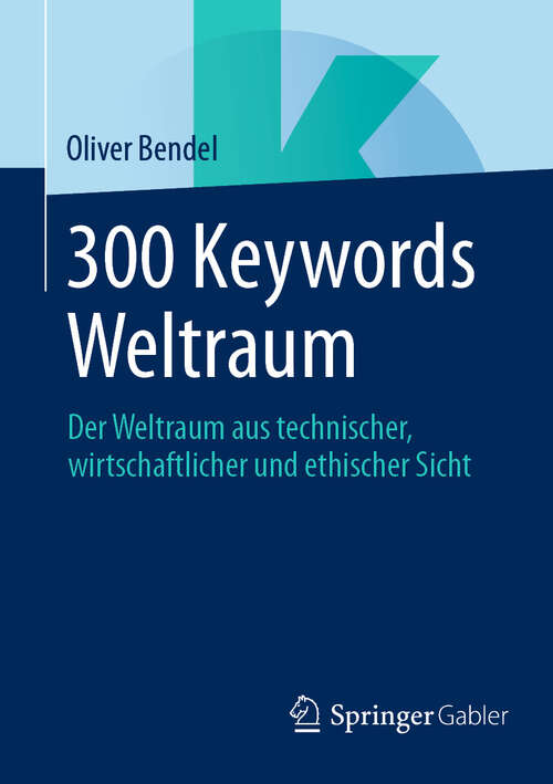 Book cover of 300 Keywords Weltraum: Der Weltraum aus technischer, wirtschaftlicher und ethischer Sicht