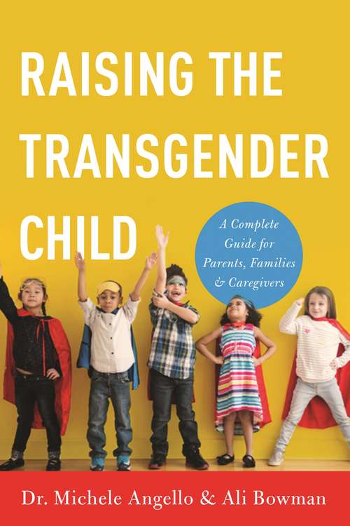 Raising the Transgender Child: A Complete Guide for Parents, Families, and Caregivers