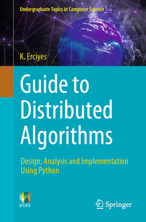 Book cover of Guide to Distributed Algorithms: Design, Analysis and Implementation Using Python (Undergraduate Topics in Computer Science)