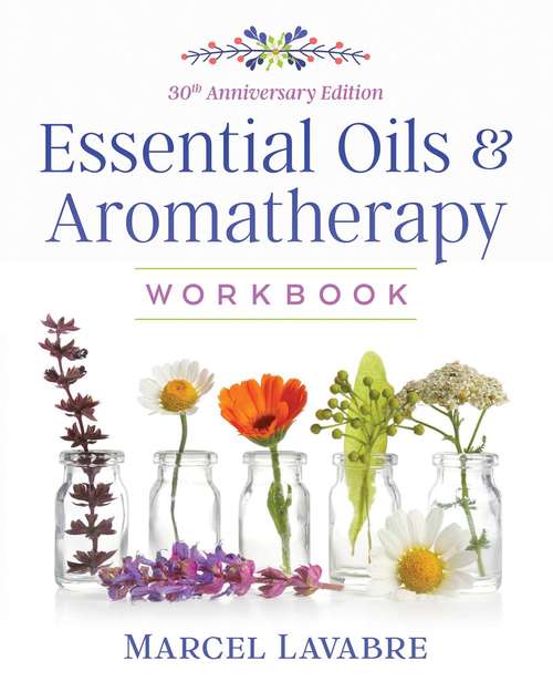 Book cover of Essential Oils and Aromatherapy Workbook (3rd Edition, 30th Anniversary Edition of <i>Aromatherapy Workbook</i>)