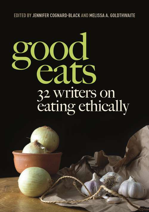 Book cover of Good Eats: 32 Writers on Eating Ethically