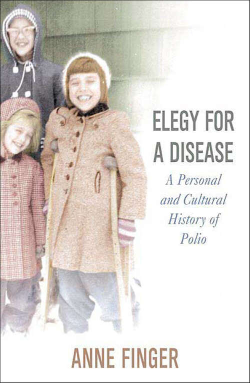 Book cover of Elegy for a Disease: A Personal and Cultural History of Polio