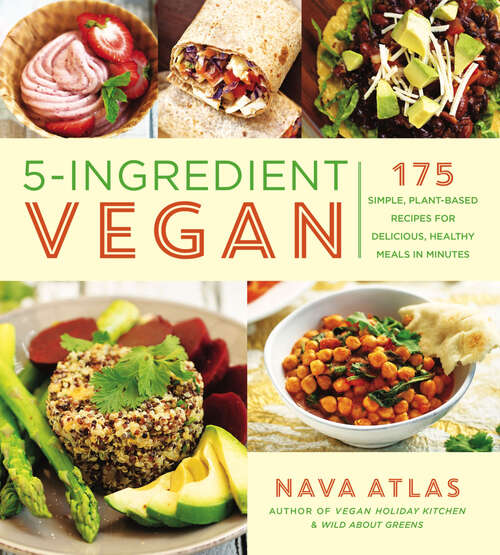 Book cover of 5-Ingredient Vegan: 175 Simple, Plant-Based Recipes for Delicious, Healthy Meals in Minutes