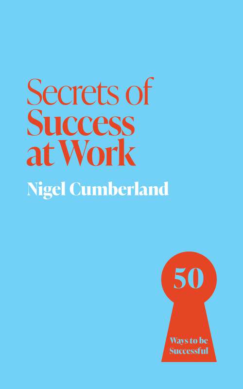 Book cover of Secrets of Success at Work: 50 Ways to be Successful (Secrets of Success series #9)