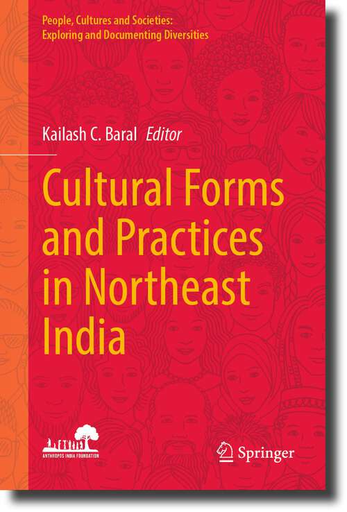 Book cover of Cultural Forms and Practices in Northeast India (1st ed. 2023) (People, Cultures and Societies: Exploring and Documenting Diversities)