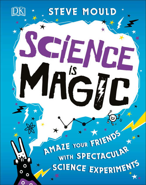 Book cover of Science is Magic: Amaze Your Friends With Spectacular Science Experiments