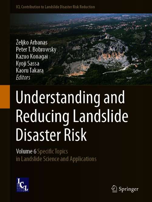 Understanding and Reducing Landslide Disaster Risk: Volume 6 Specific Topics in Landslide Science and Applications (ICL Contribution to Landslide Disaster Risk Reduction)