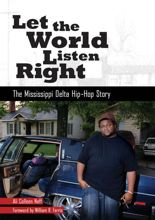 Book cover of Let the World Listen Right: The Mississippi Delta Hip-Hop Story (EPUB Single) (American Made Music Series)