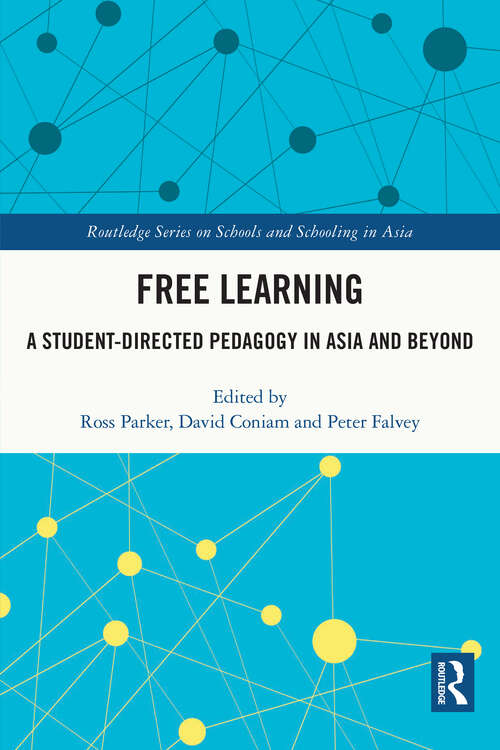Book cover of Free Learning: A Student-Directed Pedagogy in Asia and Beyond (Routledge Series on Schools and Schooling in Asia)