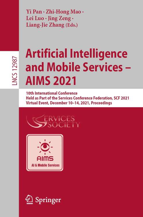 Artificial Intelligence and Mobile Services – AIMS 2021: 10th International Conference, Held as Part of the Services Conference Federation, SCF 2021, Virtual Event, December 10–14, 2021, Proceedings (Lecture Notes in Computer Science #12987)