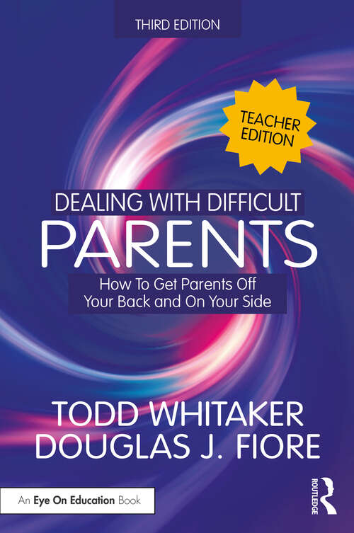Book cover of Dealing with Difficult Parents (Teacher Edition): How to Get Parents Off Your Back and On Your Side (3)