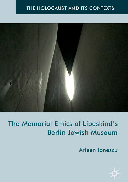 Book cover of The Memorial Ethics of Libeskind's Berlin Jewish Museum