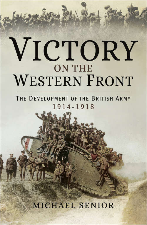 Book cover of Victory on the Western Front: The Development of the British Army, 1914–1918