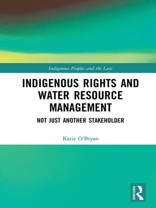 Indigenous Rights and Water Resource Management: Not Just Another Stakeholder (Indigenous Peoples and the Law)