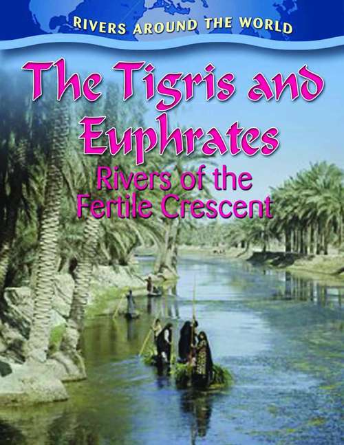 Book cover of The Tigris And Euphrates: Rivers Of The Fertile Crescent