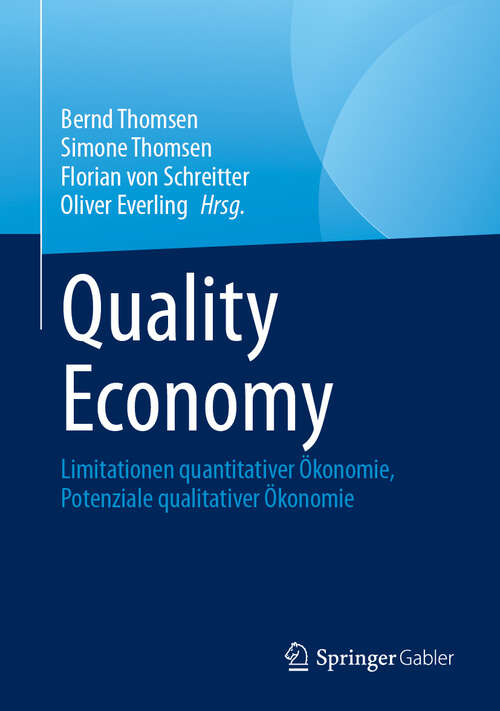 Book cover of Quality Economy: Limitationen quantitativer Ökonomie, Potenziale qualitativer Ökonomie