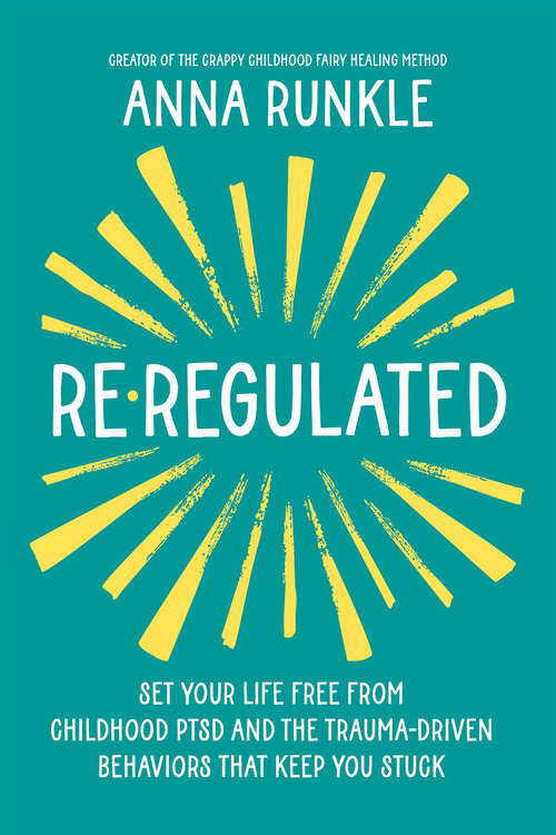 Book cover of Re-Regulated: Set Your Life Free from Childhood PTSD and the Trauma-Driven Behaviors That Keep You Stuck