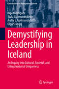 Demystifying Leadership in Iceland: An Inquiry Into Cultural, Societal, And Entrepreneurial Uniqueness (Contributions to Management Science)