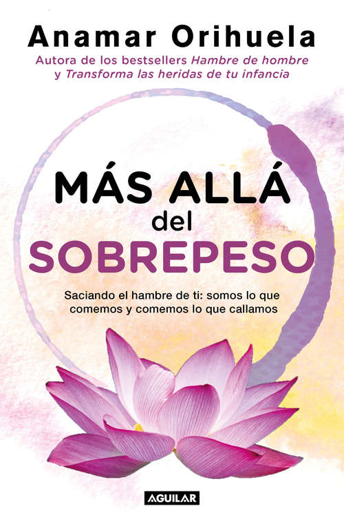 Book cover of Más allá del sobrepeso: Saciando el hambre de ti: somos lo que comemos y comemos lo que callamos
