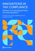 Innovations in Tax Compliance: Building Trust, Navigating Politics, and Tailoring Reform