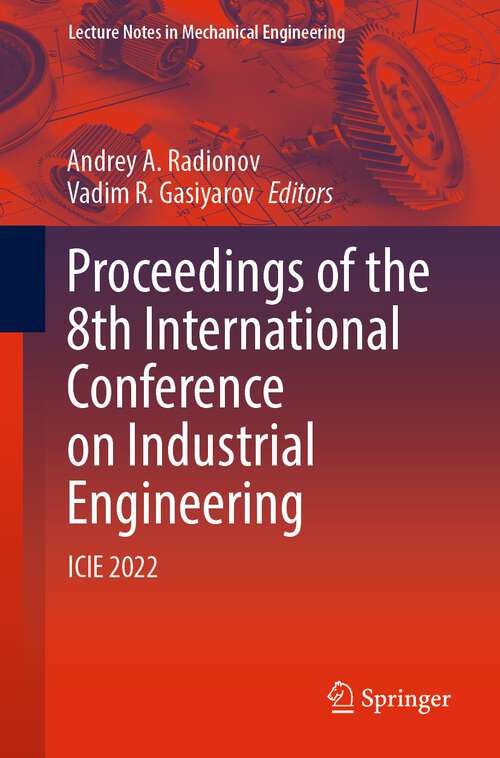 Book cover of Proceedings of the 8th International Conference on Industrial Engineering: ICIE 2022 (1st ed. 2023) (Lecture Notes in Mechanical Engineering)