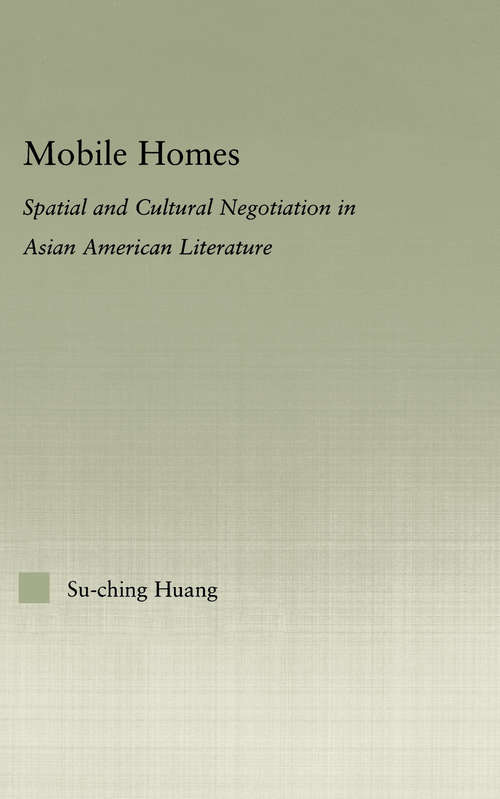 Mobile Homes: Spatial and Cultural Negotiation in Asian American Literature (Studies In Asian Americans Ser.)
