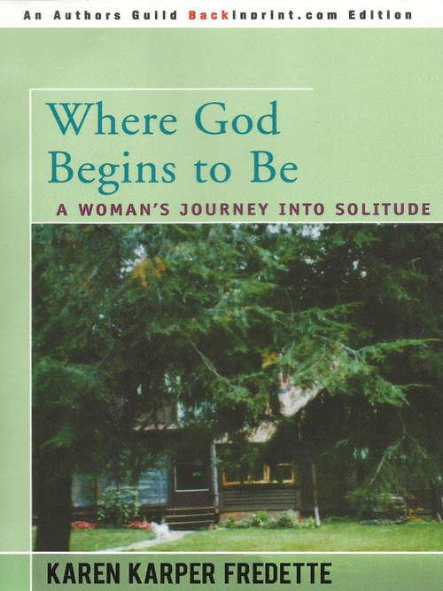 Book cover of Where God Begins to Be: A Woman's Journey into Solitude