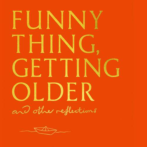 Book cover of Funny Thing, Getting Older: Reflections on life, storytelling and wonder