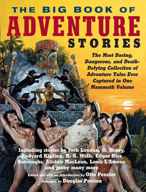 The Big Book of Adventure Stories: The Most Daring, Dangerous, and Death-defying Collection of Adventure Tales Ever Captured in One Mammoth Volume