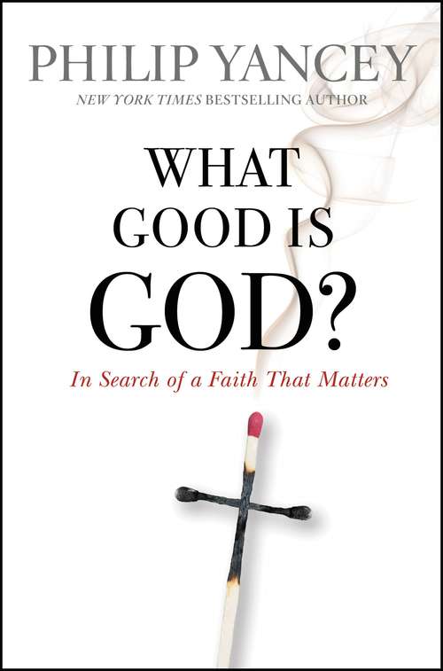 Book cover of What Good Is God? In Search of a Faith That Matters: In Search of a Faith That Matters