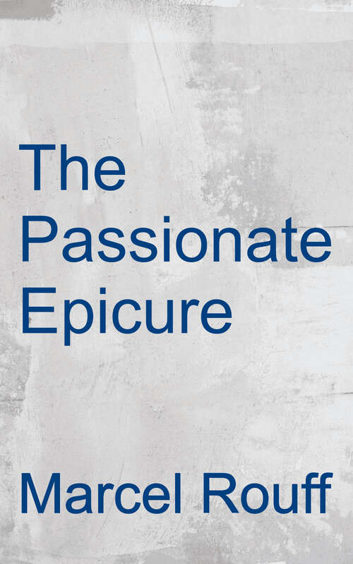 Book cover of The Passionate Epicure: La Vie Et La Passion De Dodin-bouffant, Gourmet