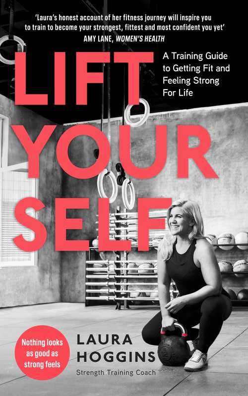 Book cover of Lift Yourself: A Training Guide to Getting Fit and Feeling Strong for Life