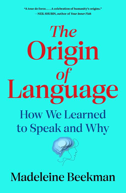 Book cover of The Origin of Language: How We Learned to Speak and Why