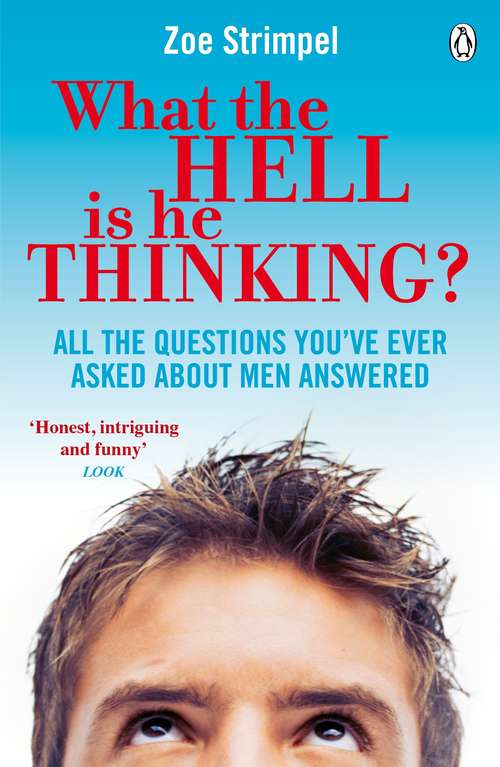Book cover of What the Hell is He Thinking?: All the Questions You've Ever Asked About Men Answered