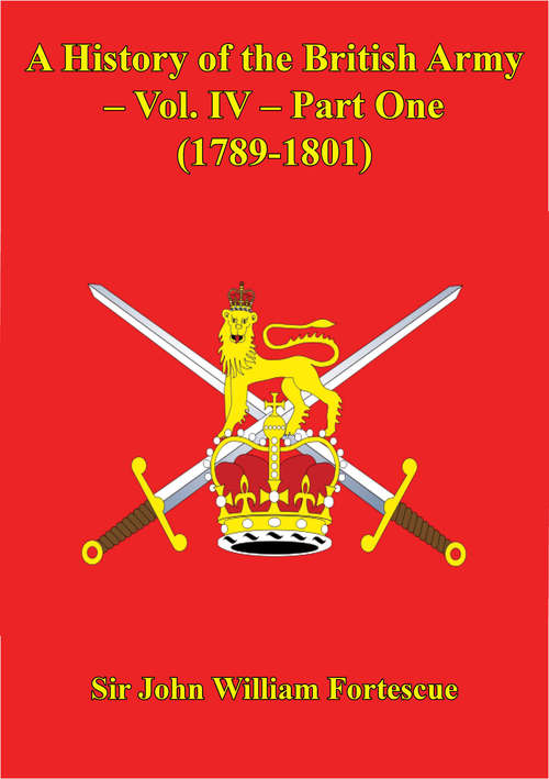 A History Of The British Army – Vol. IV – Part One (1789-1801)