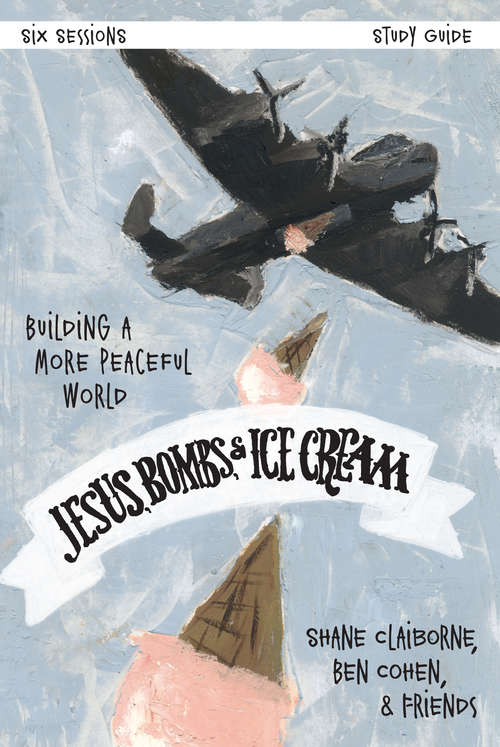 Jesus, Bombs, and Ice Cream Study Guide: Building a More Peaceful World