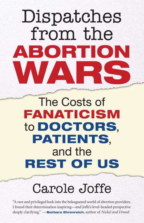Book cover of Dispatches from the Abortion Wars: The Costs of Fanaticism to Doctors, Patients, and the Rest of Us