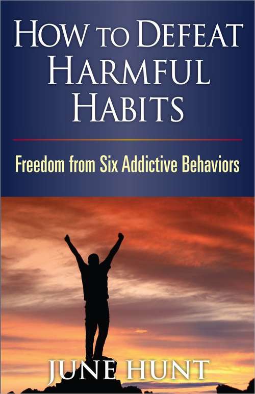 Book cover of How to Defeat Harmful Habits: Freedom from Six Addictive Behaviors